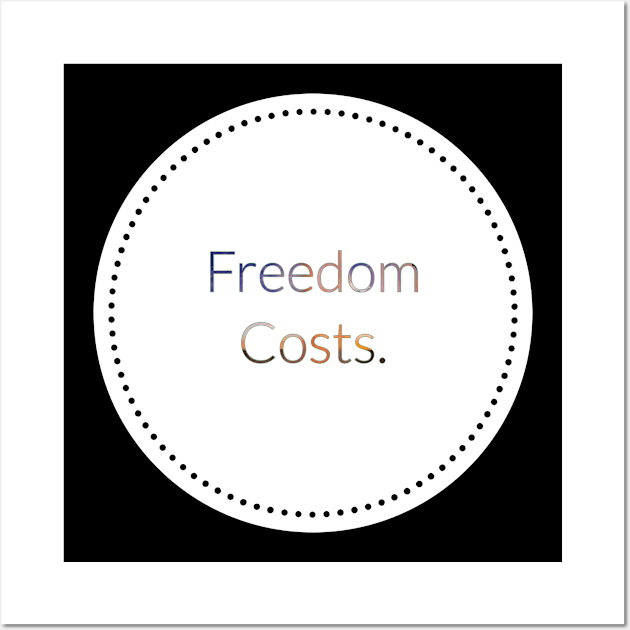 Freedom Costs. Wall Art by artist369